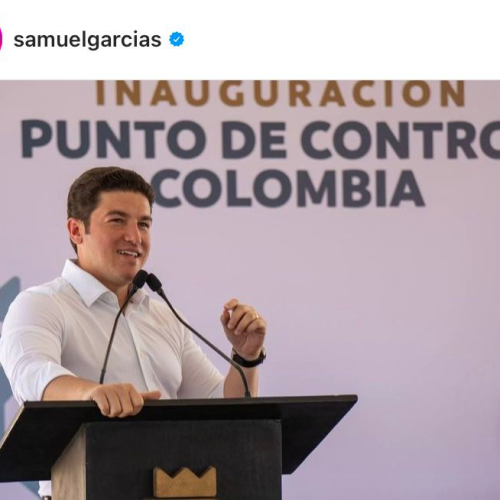 Samuel García inaugura Check Point en el Puerto Fronterizo Colombia-Laredo